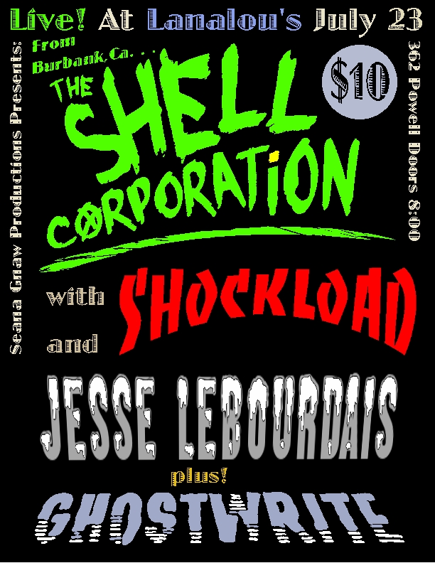 The Shell Corporation, Shockload, Jesse LeBourdais, The Ghostwrite @ LanaLou's Jul 23 2013 - May 8th @ LanaLou's
