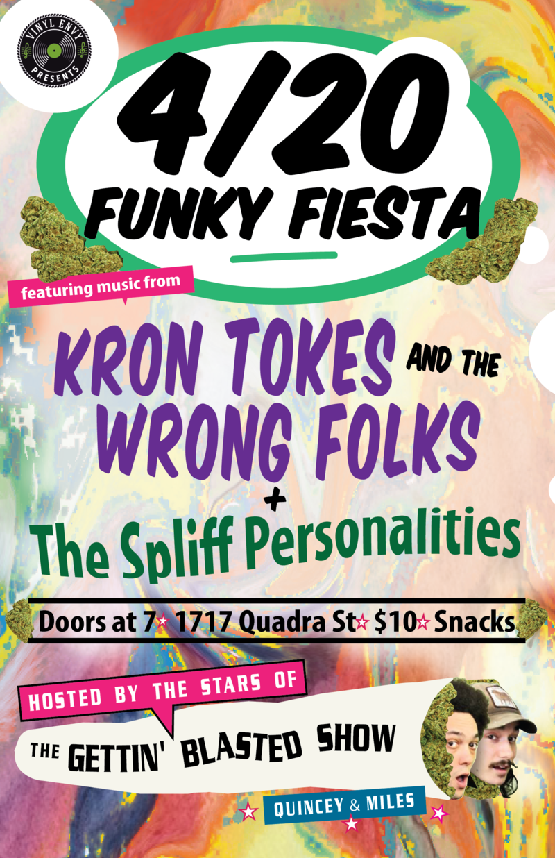 4/20 Funky Fiesta: Kron Tokes and The Wrong Folks, The Spliff Personalities, The Gettin' Blasted Comedy Duo @ Vinyl Envy Apr 20 2018 - Jun 7th @ Vinyl Envy
