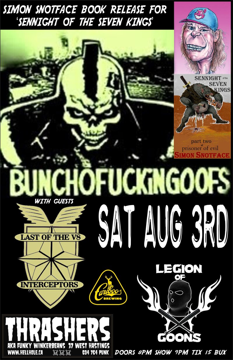 SIMON SNOTFACE BOOK LAUNCH WITH CANADIAN PUNK LEGENDS ~~: BUNCHOFUCKINGOOFS, Last of the V8 Interceptors, Legion of Goons, DAN SCUM (SOLO), AUTHOR SIMON SNOTFACE @ Funky Winker Beans Aug 3 2013 - May 16th @ Funky Winker Beans