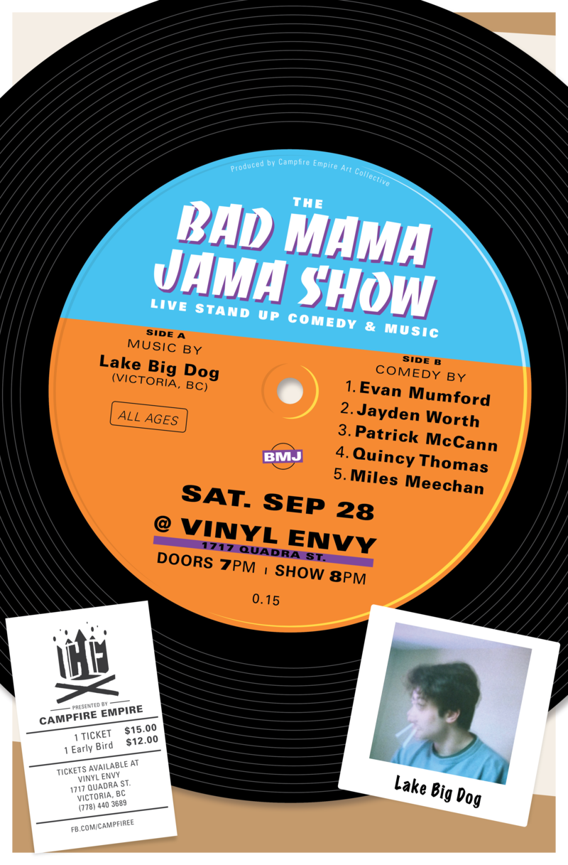 The Bad Mama Jama Show #15 / Comedy & Music Variety Show: Lake Big Dog  (Victoria, BC), Evan Mumford, Jayden Worth, Patrick McCann, Quincy Thomas, Miles Meechan @ Vinyl Envy Sep 28 2019 - Jun 8th @ Vinyl Envy