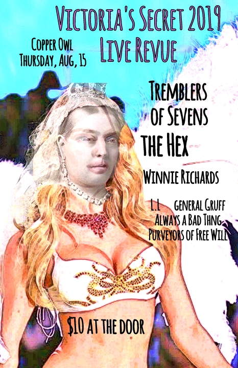 Victoria's Secret 2019 Live Revue!: The Hex, Always a Bad Thing, Tremblers of Sevens, The Purveyors of Free Will, Winnie Richards, L.L, General Gruff @ Copper Owl Aug 15 2019 - May 8th @ Copper Owl