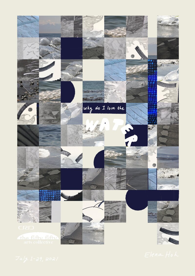 Why Do I Love The Water?: Elena Hoh @ the fifty fifty arts collective Jul 1 2021 - Jun 22nd @ the fifty fifty arts collective