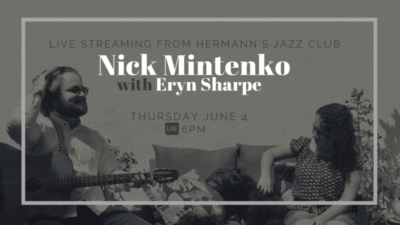 Nick Mintenko w. Eryn Sharpe @ Hermann's Jazz Club Jun 25 2020 - Jun 5th @ Hermann's Jazz Club