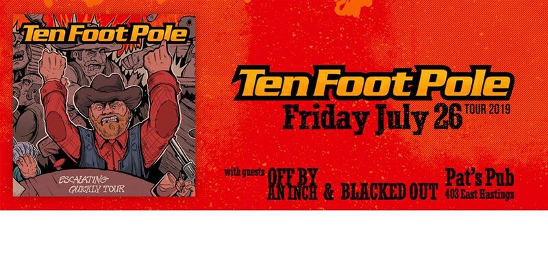 Ten Foot Pole, OFF BY AN INCH, Blacked Out @ Pat's Pub Jul 26 2019 - May 6th @ Pat's Pub