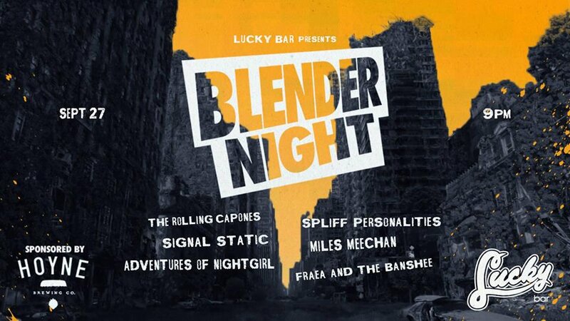 Blender Night: The Rolling  Capones , Signal Static, The Spliff Personalities, Miles Meechan, FRAEA THE BANSHEE @ Lucky Bar Sep 27 2017 - May 6th @ Lucky Bar