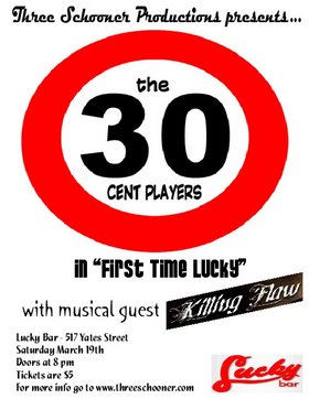 The 30 Cent Players, Killing Flaw @ Lucky Bar Mar 19 2005 - May 15th @ Lucky Bar