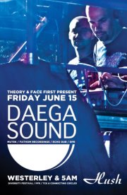 DAEGA SOUND!: DAEGA SOUND, WESTERLY, 5am @ Hush Jun 15 2012 - May 6th @ Hush