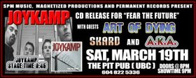 Skard, Art of Dying, Joykamp, AKA @ The Pit Pub - UBC Mar 19 2005 - May 8th @ The Pit Pub - UBC