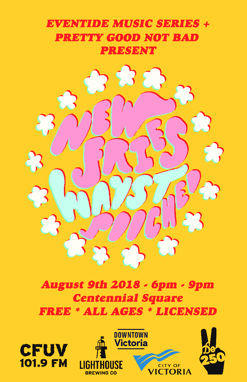 Eventide/Pretty Good Not Bad [BASTION SQ. PARKADE ROOF]: New Fries, Wayst, POOCHED @ Bastion Square PARKADE Aug 9 2018 - Jun 10th @ Bastion Square PARKADE