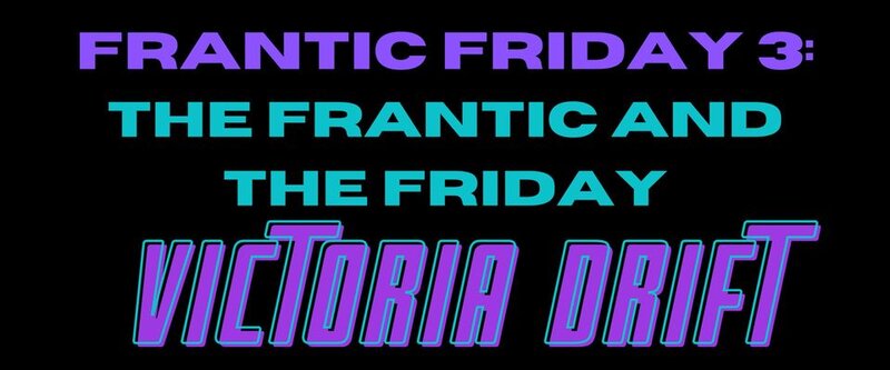 Frantic Friday 3: The Frantic And The Friday VICTORIA DRIFT: Emily Woods @ Victoria Event Centre Aug 27 2021 - Jun 19th @ Victoria Event Centre