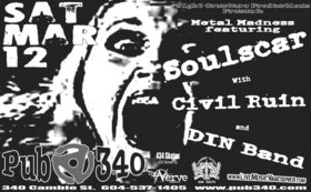 Metal Madness featuring: Soulscar, CIVIL RUIN, Gaza Stripper Project @ Pub 340 Mar 12 2005 - May 10th @ Pub 340