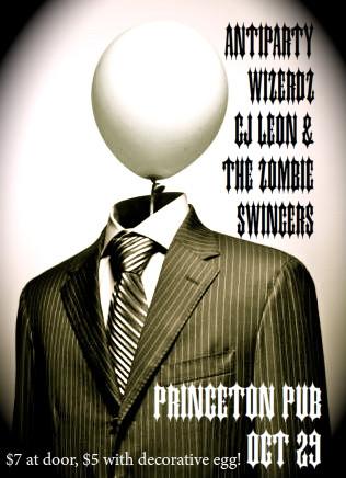Antiparty, WIZERDZ, Cj Leon and The Zombie Swingers @ Princeton Pub Oct 29 2010 - May 9th @ Princeton Pub