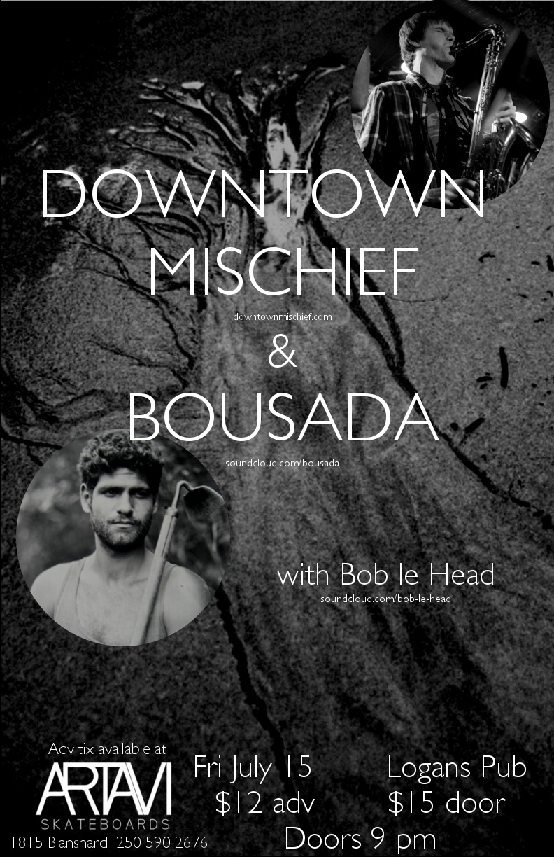 Downtown Mischief, BOUSADA, Bob Le Head @ Logan's Pub Jul 15 2016 - May 5th @ Logan's Pub
