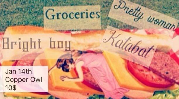 Bright Boy, KATABAT, Pretty Women, Groceries @ Copper Owl Jan 14 2017 - May 13th @ Copper Owl