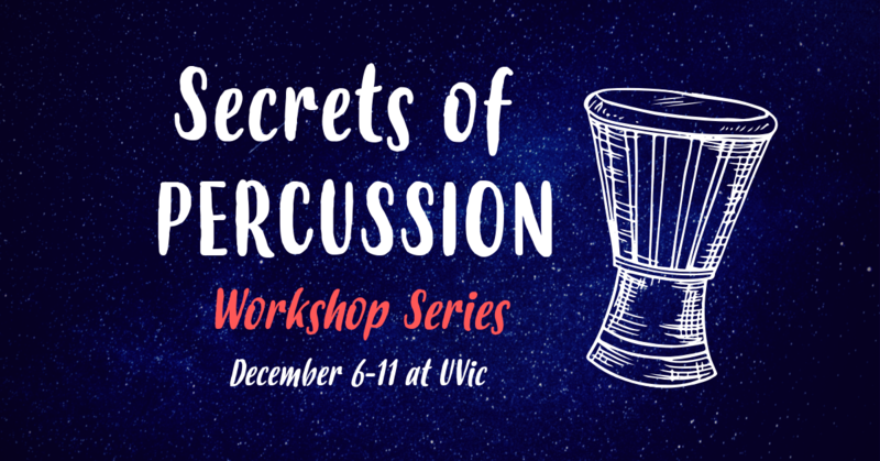 SECRETS OF PERCUSSION @ UVic School of Music Dec 6 2018 - Jun 11th @ UVic School of Music