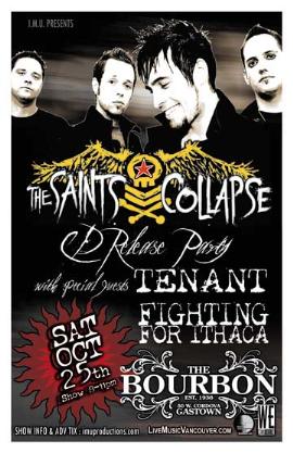 The SAINTS COLLAPSE CD Release Party w/ special guests: The SAINTS COLLAPSE, Tenant, Fighting for Ithaca @ The Bourbon Oct 25 2008 - May 8th @ The Bourbon