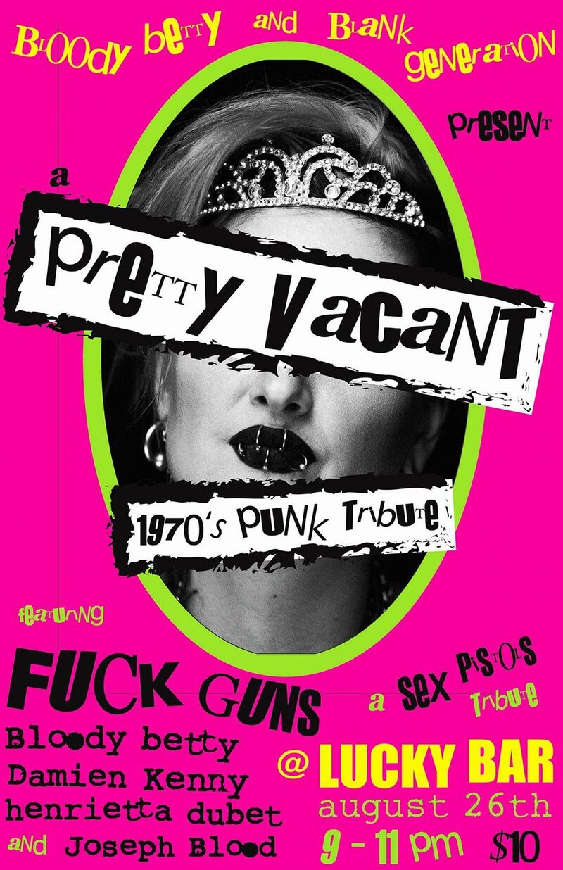 Bloody Betty's PRETTY VACANT a 1970's Punk tribute: FUCK GUNS, Joseph Blood, Bloody Betty, DAMIEN KENNY, Henrietta Dubet, Guests TBA @ Lucky Bar Aug 26 2017 - May 6th @ Lucky Bar