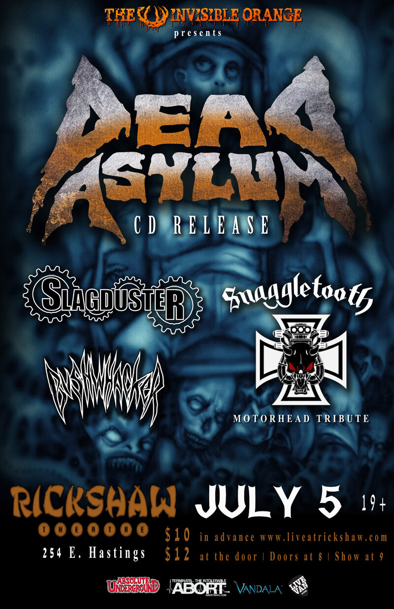 Dead Asylum's CD Release: Dead Asylum, Slagduster, Snaggletooth, Bushwhacker @ Rickshaw Theatre Jul 5 2013 - May 7th @ Rickshaw Theatre