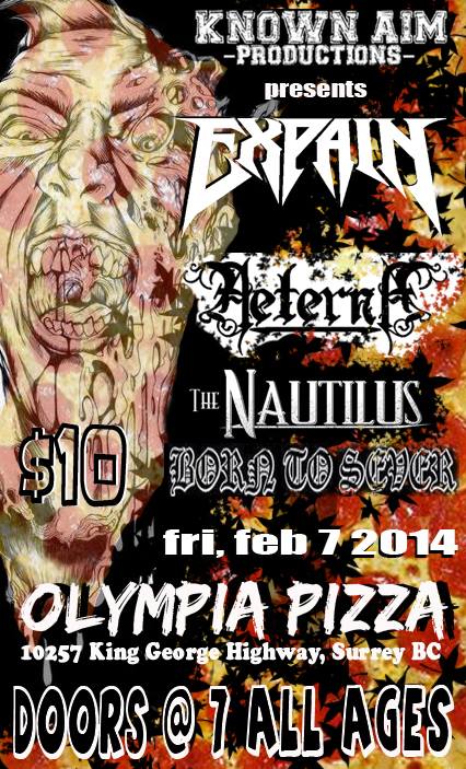 Live in Surrey! ALL AGES & Bar 19 plus: Expain, Aeterna, The Nautilus, Born To Sever @ Olympia Pizza, Surrey Feb 7 2014 - May 6th @ Olympia Pizza, Surrey