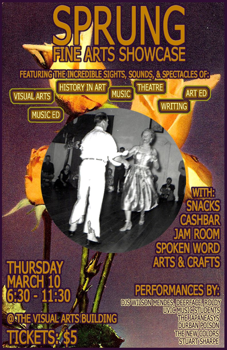 SPRUNG Fine Arts Showcase: Japaneasys, Durban Poison, The New Colors, Stuart Sharpe, DJ Wilson, DJ Mendes, DJ Deerface, DJ Roldy @ UVic Visual Arts Building Mar 10 2011 - May 5th @ UVic Visual Arts Building