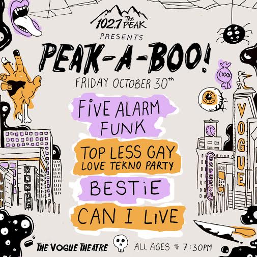 PEAK-A-BOO: Five Alarm Funk, Topless Gay Love Tekno Party, Bestie, CAN I LIVE DJS @ The Vogue Theatre Oct 30 2015 - May 6th @ The Vogue Theatre