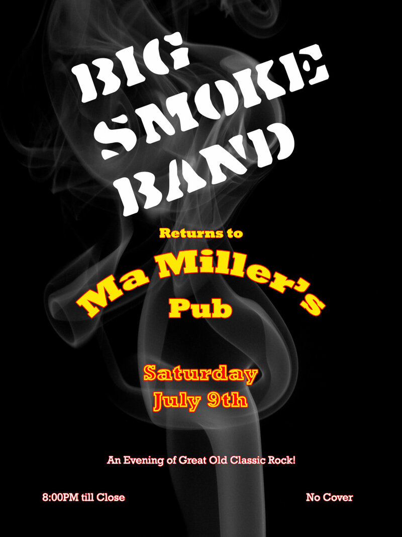 Big Smoke returns to Ma Miller's Pub: Big Smoke Band @ Ma Millers Pub Jul 9 2016 - May 8th @ Ma Millers Pub