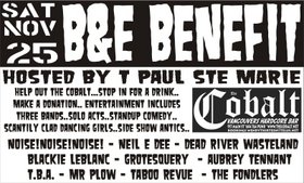 THE COBALT B&E BENEFIT NEIL E DEE...SIDE SHOW FREAKSCREAMING CHICKEN SURPRISE WITH THE TABOO REVUE: Noise! Noise! Noise!, T_B_A, Aubrey Tennant, Mr. Plow, Grotesquetory, Blackie LeBlanc, The Fondlers @ The Former Cobalt Nov 25 2006 - May 1st @ The Former Cobalt