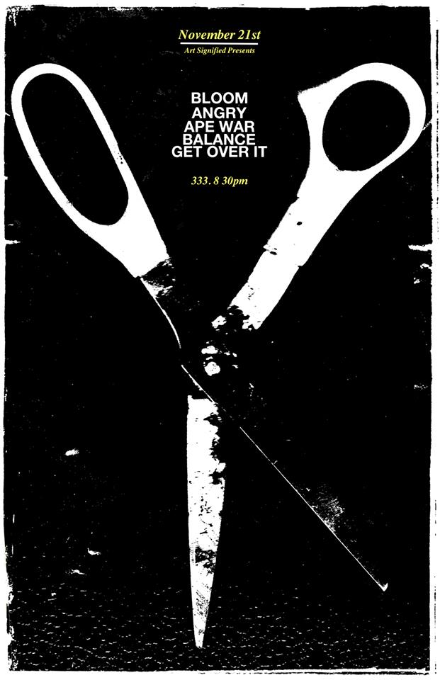 Bloom, Angry, Ape War, Balance, Get Over It @ 333 Nov 21 2014 - May 8th @ 333