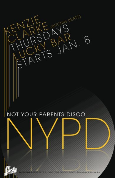 NYPD - NOT YOUR PARENTS DISCO with DJ Kenzie Clarke, DJ  Kenzie Clarke @ Lucky Bar Oct 15 2009 - Jun 9th @ Lucky Bar