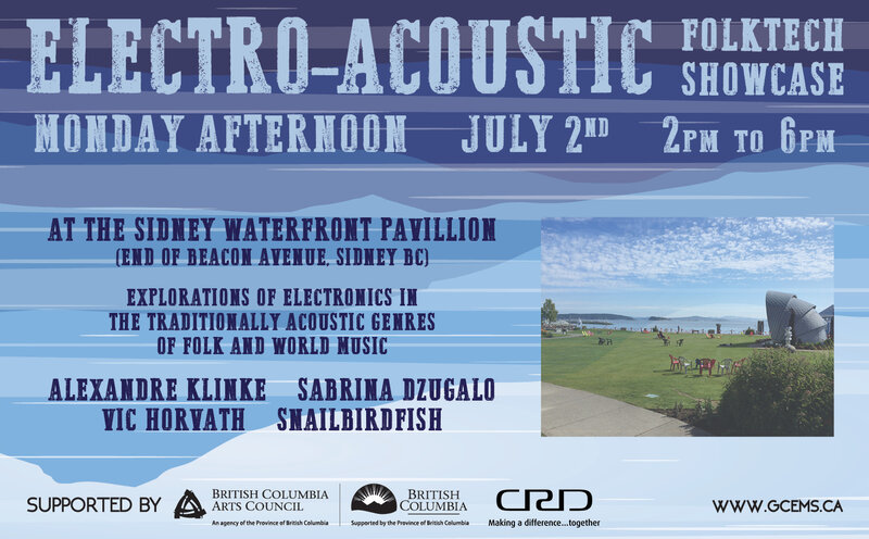 Electro-Acoustic:  Folk Tech Showcase: Alexandre Klinke, Sabrina Dzugalo, Vic Horvath, Snailbirdfish @ Sidney Waterfront Pavillion (end of Beacon Ave in Sidney BC) Jul 2 2018 - May 6th @ Sidney Waterfront Pavillion (end of Beacon Ave in Sidney BC)