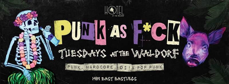 Punk as F*ck @ The Waldorf Jan 3 2017 - May 6th @ The Waldorf