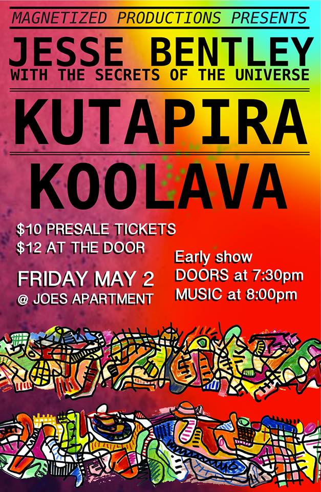 Jesse Bentley, Kutapira, Koolava @ Joe's Apartment May 2 2014 - May 6th @ Joe's Apartment