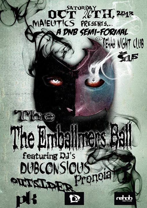 THE EMBALMERS BALL :: A Drum & Bass Halloween event: DJ Dubconscious, Outsider, Pronoia  @ REHAB NIGHTCLUB Oct 26 2013 - May 6th @ REHAB NIGHTCLUB