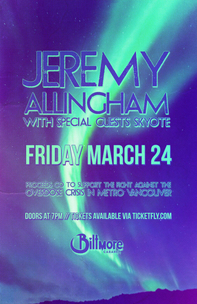 Overdose crisis fundraiser: Jeremy Allingham , Skyote, Sophia Danai @ The Biltmore Cabaret Mar 24 2017 - Apr 30th @ The Biltmore Cabaret