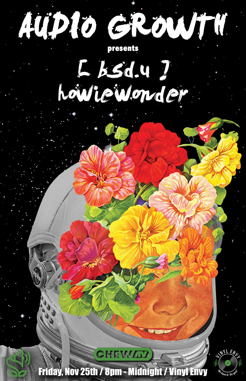 Audio Growth 7 ft. [ bsd.u ] + howiewonder: [ bsd.u ], Howie Wonder, Yung Gunn, Overgrowth @ Vinyl Envy Nov 25 2016 - Jun 6th @ Vinyl Envy