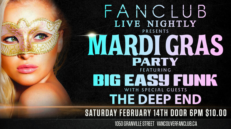 A Mardi Gras Valentines w/: Big Easy Funk Ensemble, The Deep End @ Vancouver FanClub Feb 14 2015 - May 11th @ Vancouver FanClub