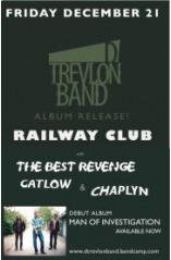 D Trevlon Band CD release party! Featuring: D Trevlon Band, The Best Revenge, Chaplyn, Catlow @ Railway Club Dec 21 2012 - May 7th @ Railway Club