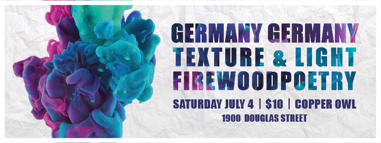 Germany Germany, Texture & Light, Firewoodpoetry @ Copper Owl Jul 4 2015 - Jun 5th @ Copper Owl