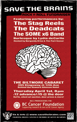 Save the Brains: A Rock n' Roll Fundraiser: The Deadcats, The Stag Reels, The SOME x 6 Band, Lydia deCarllo Burlesque @ The Biltmore Cabaret Apr 1 2010 - May 6th @ The Biltmore Cabaret