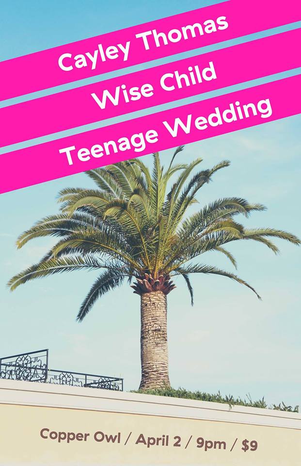 Cayley Thomas, Wise Child, Teenage Wedding @ Copper Owl Apr 2 2016 - May 7th @ Copper Owl