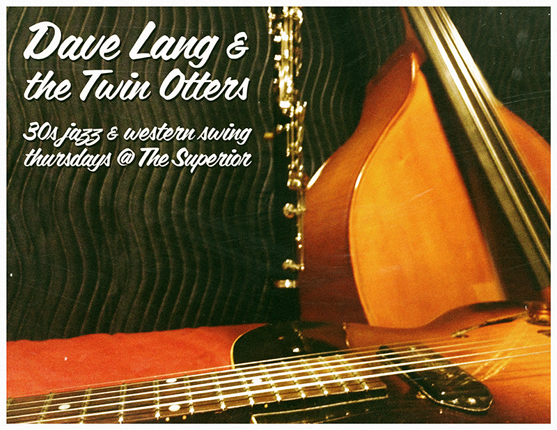 Dave Lang & the Twin Otters - 30\'s Jazz & Western Swing: Dave Lang & the Twin Otters @ The Superior Dec 20 2012 - May 12th @ The Superior