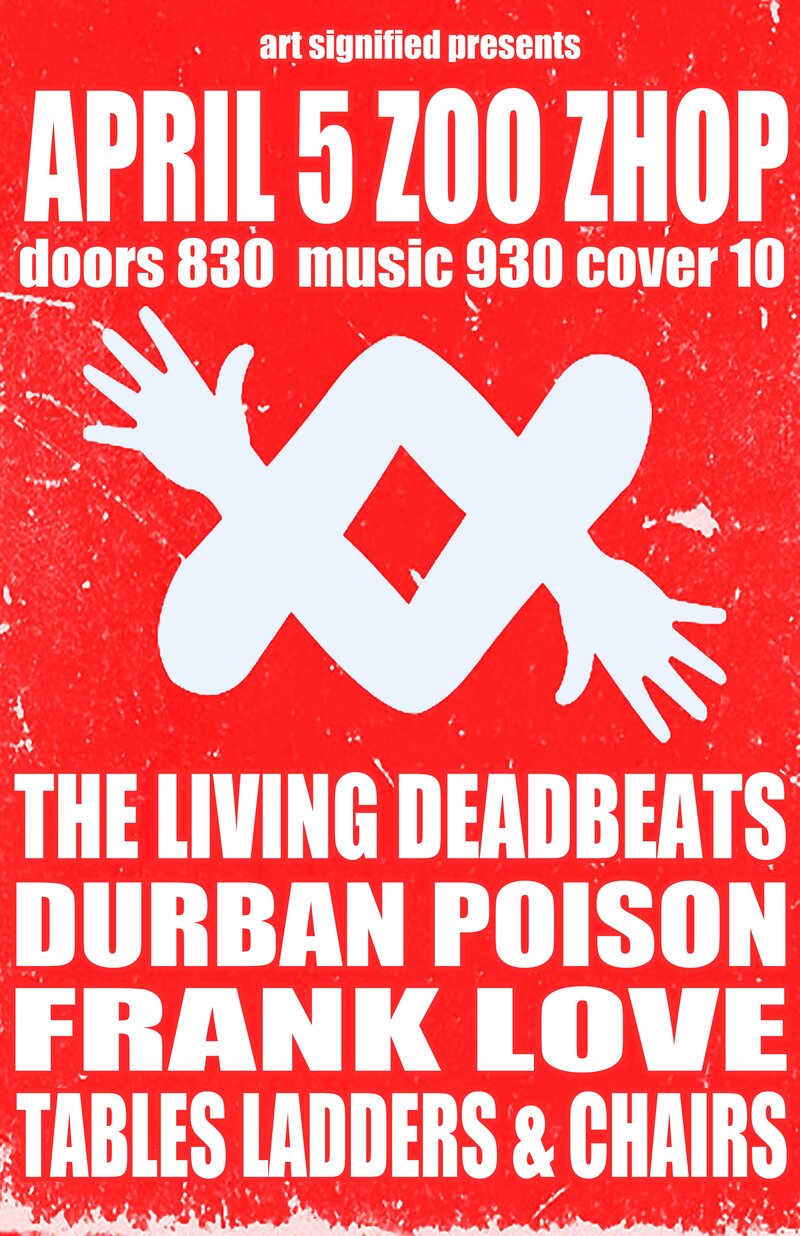 The Living Deadbeats, Durban Poison, Frank Love, Tables Ladders & Chairs @ zoo shop - Apr 05, 2013