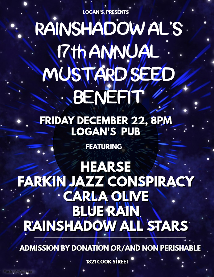 Rainshadow Al's 17th Annual Mustard Seed Food Bank Benefit: Hearse, A Farkin Jazz Conspiracy, Carla Olive, Blue Rain, Rainshadow Allstars, & surprise guests @ Logan's Pub Dec 22 2017 - May 10th @ Logan's Pub