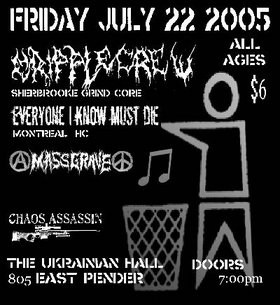 Cripple Crew, Everyone I know Must Die, chaos assassin, Mass Grave, Limb from Limb @ The Ukrainian Hall - Jul 22, 2005