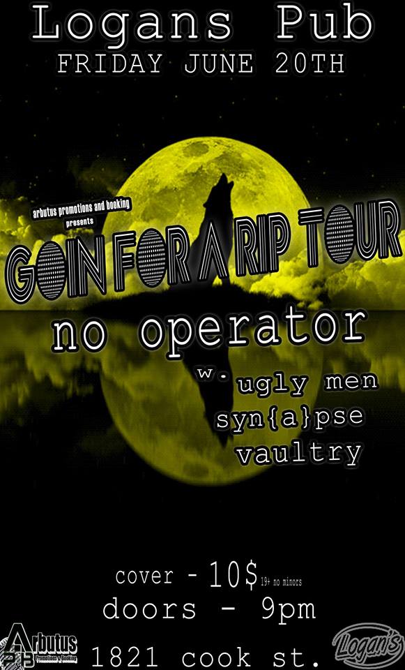 Goin For A Rip Tour: No Operator, Ugly Men, SYN{A}PSE,  @ Logan's Pub Jun 20 2014 - May 12th @ Logan's Pub