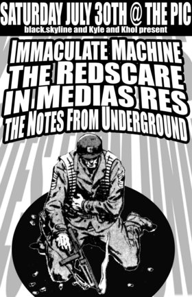 **CANCELLED**: Immaculate Machine, The Redscare, In Medias Res, The Notes From Underground @ The Pic Pub Jul 30 2005 - May 13th @ The Pic Pub