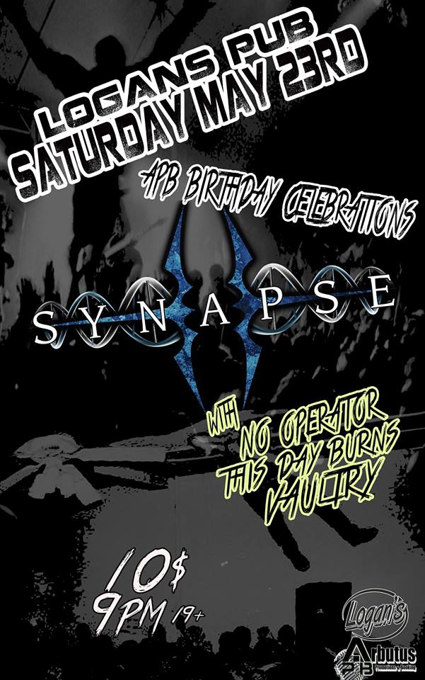 CLAYTRON & JOHN'S BIRTHDAY CELEBRATION!: SYN{A}PSE, No Operator, THIS DAY BURNS,  @ Logan's Pub May 23 2015 - May 13th @ Logan's Pub