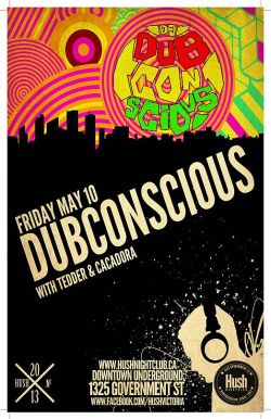D'n'B & Bass music fixture returns from Vancouver!: DJ Dubconscious, Tedder, Cacadora @ Hush May 10 2013 - May 6th @ Hush