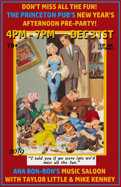 New Year's Eve Afternoon Music Saloon: Ana Bon Bon, Taylor Little, Mike Kenney @ Princeton Pub Dec 31 2019 - May 6th @ Princeton Pub