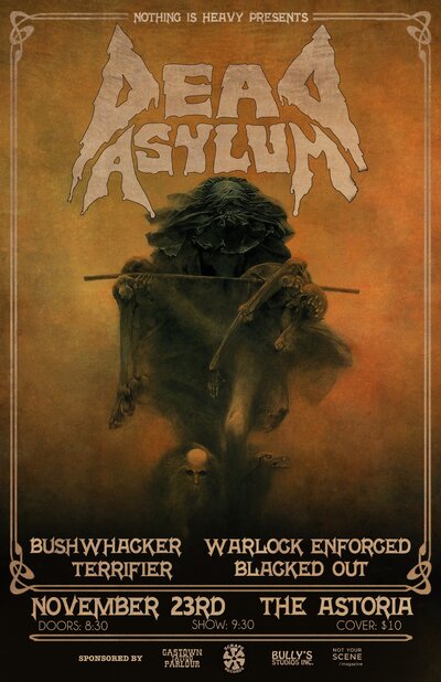 Dead Asylum, Bushwhacker, Warlock Enforced, Blacked Out @ The Astoria  Nov 23 2013 - May 13th @ The Astoria 
